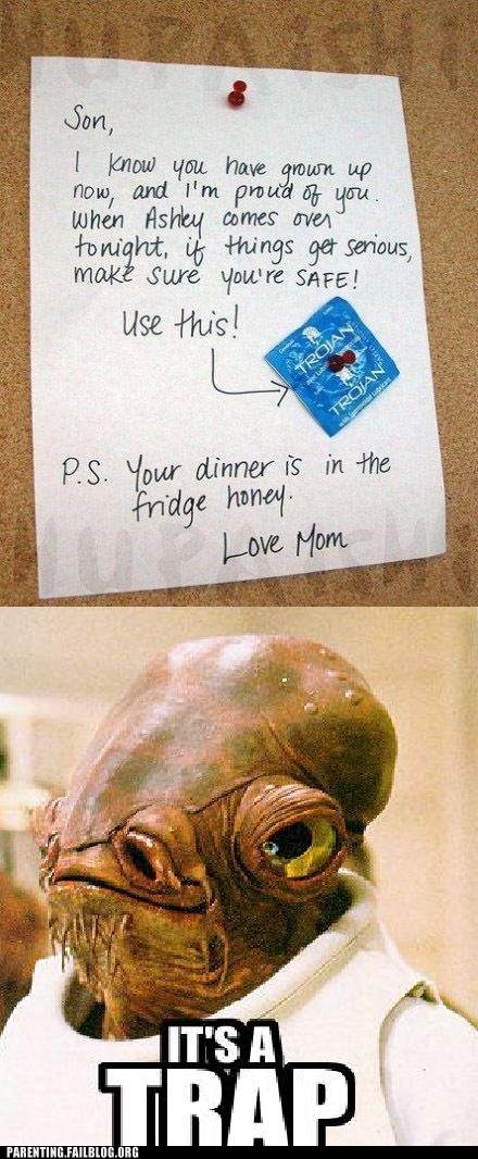 IT'S A TRAP: "Son, I know you've grown up and I'm proud of you. When Ashley comes over tonight, if things get serious, make sure you're SAFE! Use this!  P.S. Your dinner is in the fridge honey. Love, Mom."