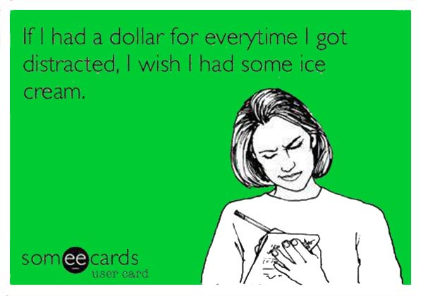 ADHD: If I had a dollar for every time I got distracted, I wish I had some ice cream.