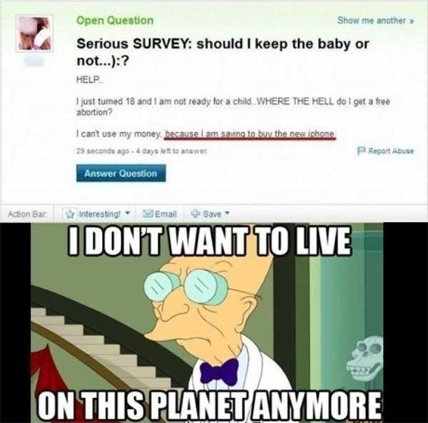 Seropis SURVEY: should I keep the baby or not...):?  HELP... I just turned 18 and I am not ready for a child... WHERE THE HELL do I get a free abortion?  I can't use my money, because I am saving to buy the new iphone.