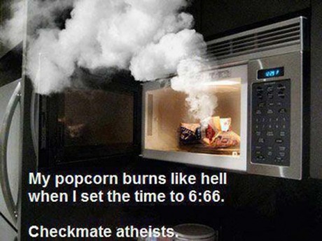 My popcorn burns like Hell when I set the time to 6:66. Checkmate atheists.