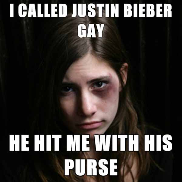 "I called Justin Beiber gay. He hit me with his purse."