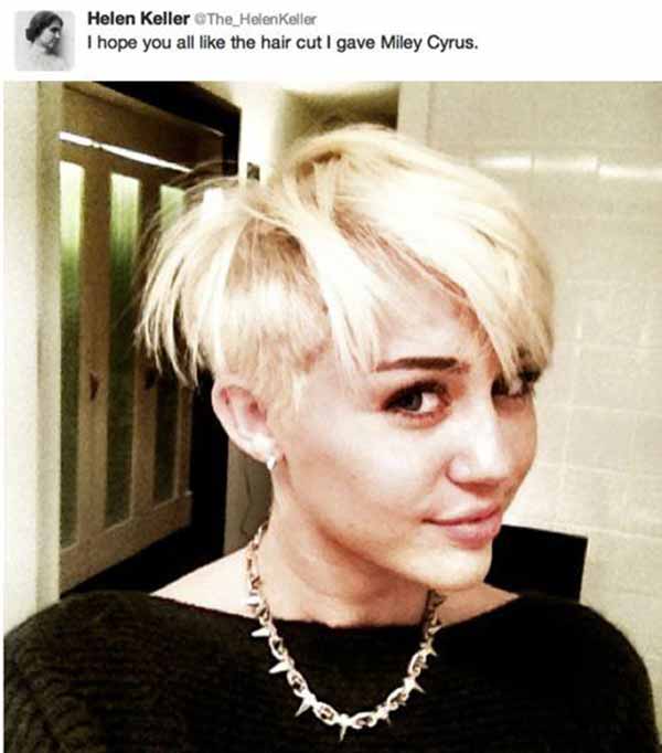 Helen Keller: 'I hope you all like the haircut I gave Miley Cyrus.'