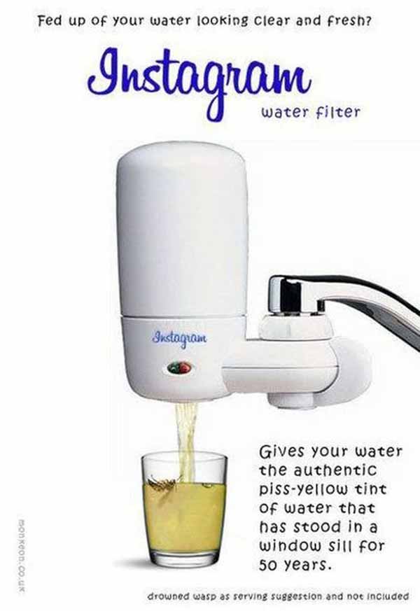 Fed up of your water looking clear and fresh? Instagram Water Filter. Gives your water the authentic piss-yellow tint of water that has stood in a window sill for 50 years. Drowned wasp as serving suggestion and not included.
