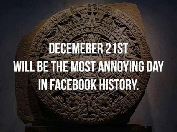 December 21st, 2012 will be the most annoying day in Facebook history.