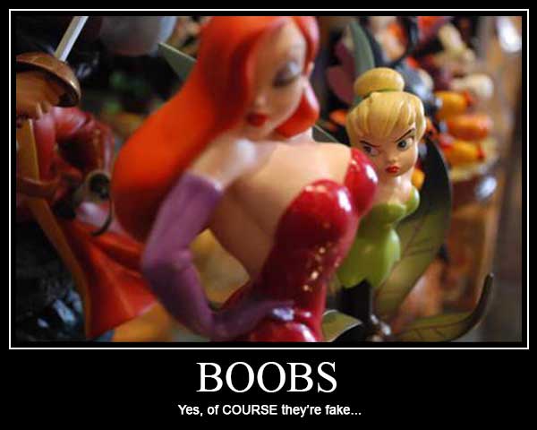 (Tinkerbell at Jessica Rabbit) BOOBS. Yes, of COURSE they're fake...