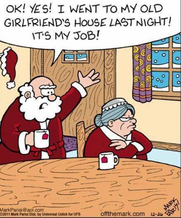 Santa:"OK! Yes! I went to my old girlfriend's house last night! It's my job!"