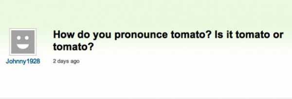 How do you pronounce tomato?  Is it tomato or tomato?