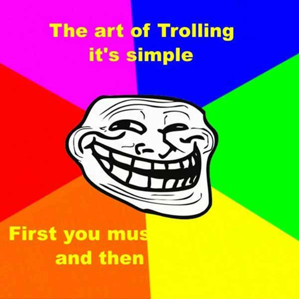 The Art of Trolling is Simple...