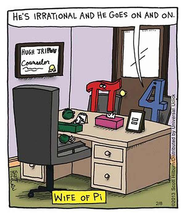 Wife of Pi: "He's irrational and he goes on and on..."