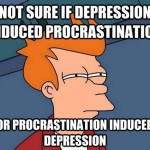 Conundrum: Depression vs. Procrastination