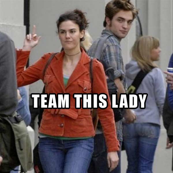 Flips off Robert Pattinson: "TEAM THIS LADY!"