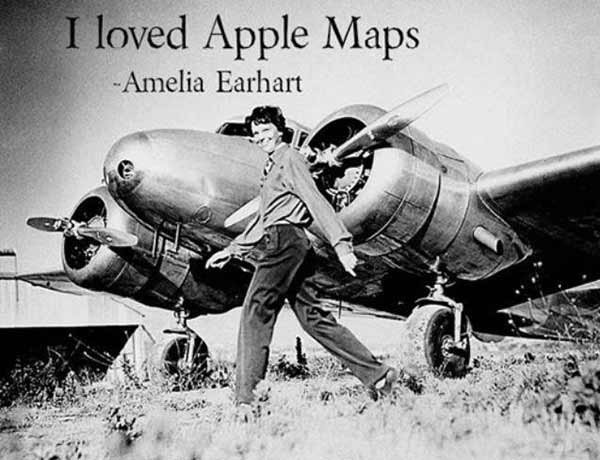 "I loved Apple Maps!" -Amelia Earhart