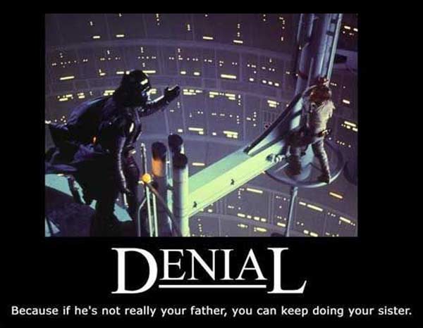 Denial: Because if Vader isn't Luke's father, he can keep doing his sister.