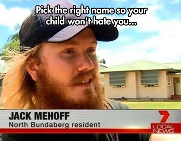 Pick the Right Name so Your Child Won't Hate You: Jack Mehoff, North Bundaberg Resident