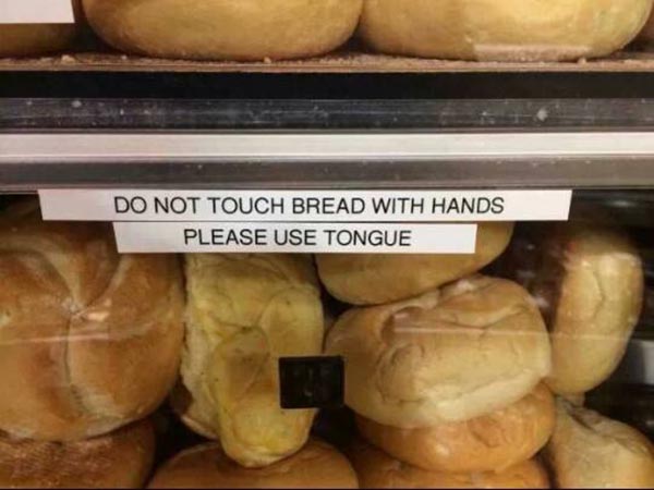 Bread: "Do not touch braed with hands. Please use tongue."