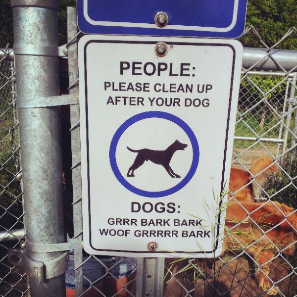 People: Please clean up after your dog.  Dogs: Grrr Bark Bark Woof Grrrrr Bark