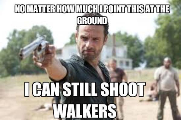 Rick Grimes: "No Matter How Much I Point This at the Ground, I Can Still Shoot Walkers"