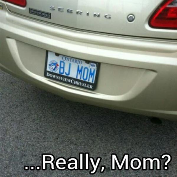License Plate: "BJ MOM"  REALLY, Mom?