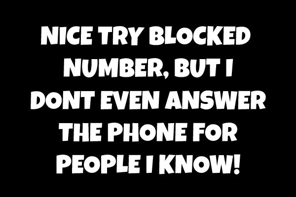 Nice Try, Block Number, but I Don't Even Answer the Phone for People I Know!
