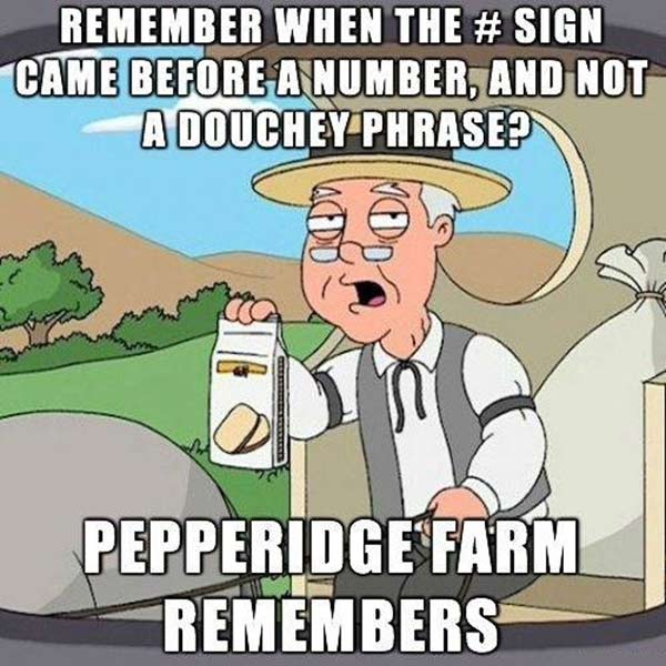 Remember when the # sign came before a number, and not a douchey phrase?  Pepperidge Farm Remembers!