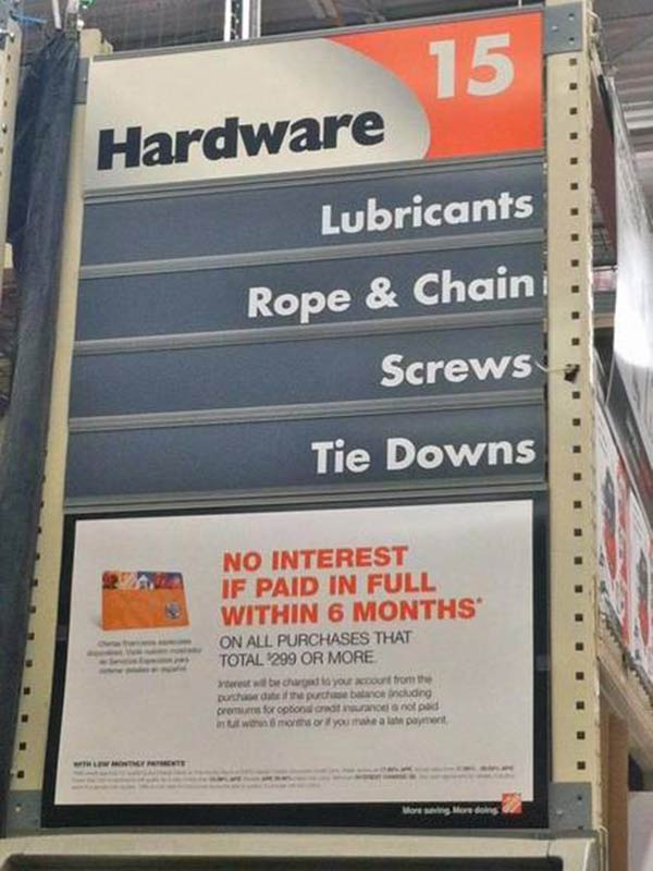 Home Depot: "Hardware Aisle 15 - Libricants, Rope & Chain, Screws, Tie Downs"