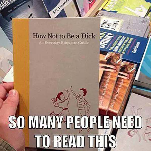 Book: "How Not to Be a Dick"  So many people need to read this.