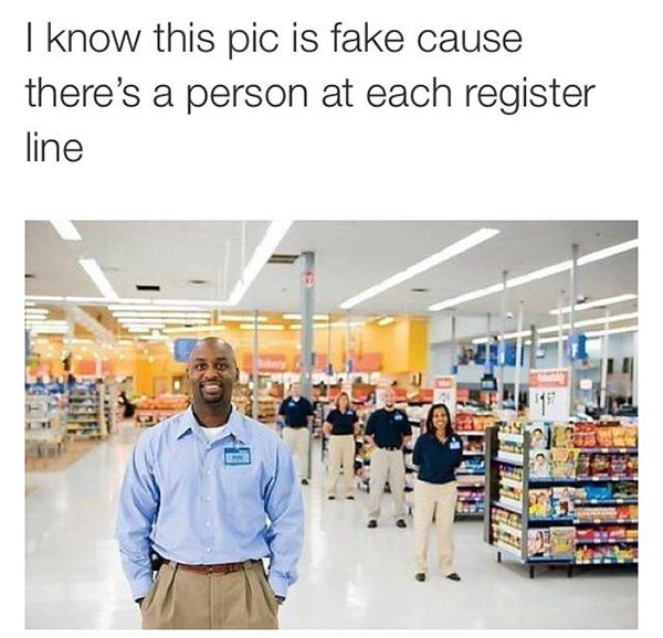Walmart: I know this pic is fake cause there's a person at each register line