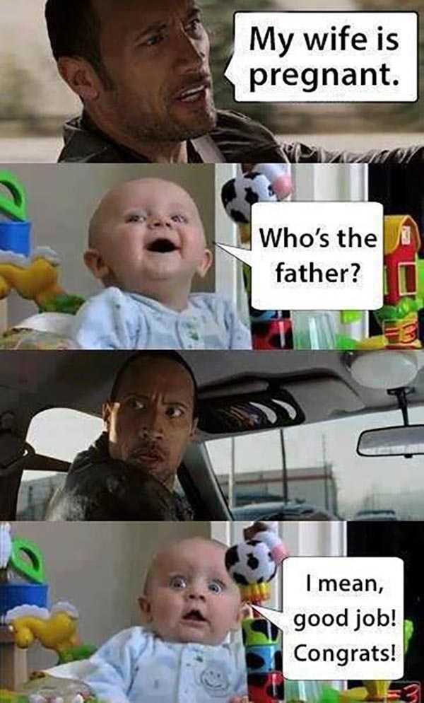 The Rock Driving: "My wife is pregnant." Baby: "Who's the father?"  The Rock surprised. Baby, scared: "I mean, good job. Congrats!"