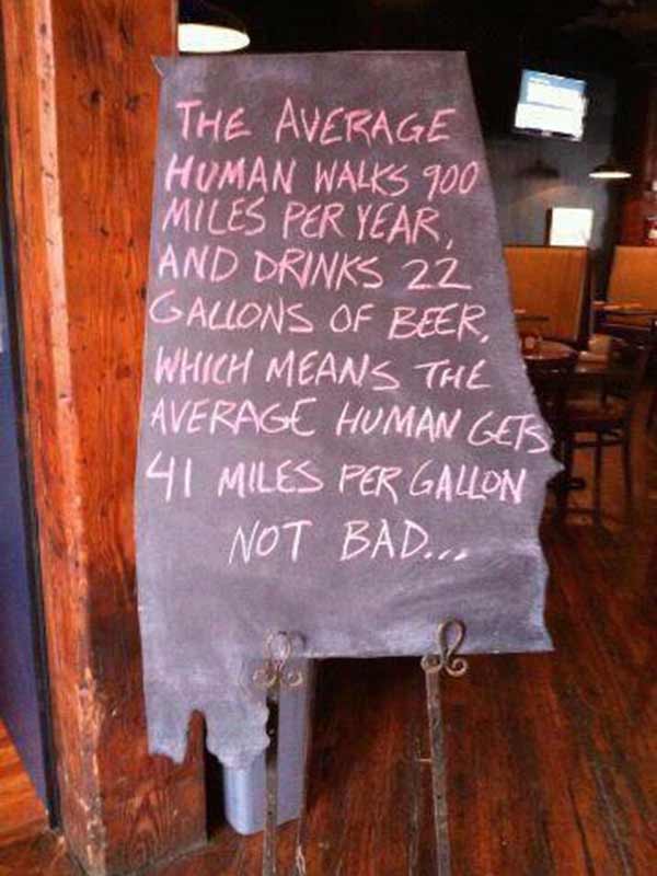 The average human walks 900 milers per years, and drinks 22 gallons of beer, which mean the average human gets 41 miles per gallon not bad...