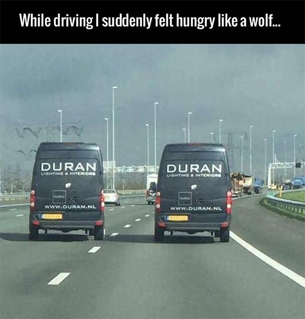While driving, I suddenly felt Hungry Like a Wolf... (Duran Duran)