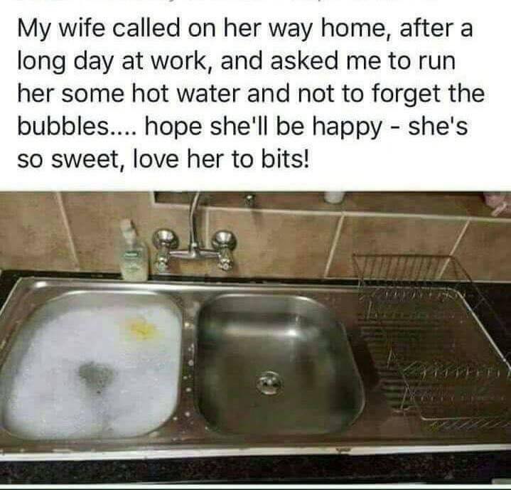 My wife called on her way home, after a long day at work, and asked me to run her some hot water and not forget the bubbles... hope she'll be happy --- she's so sweet, love her to bits!